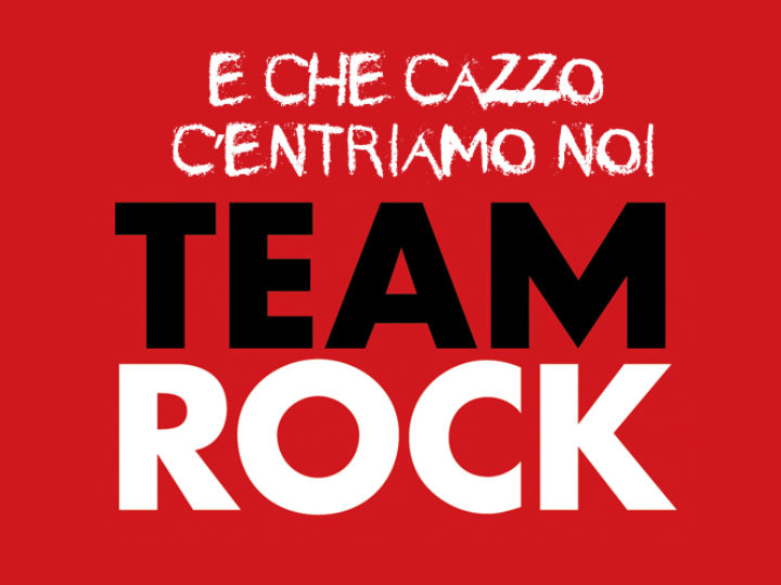 TeamRock e che cazzo c’entriamo noi: la verità