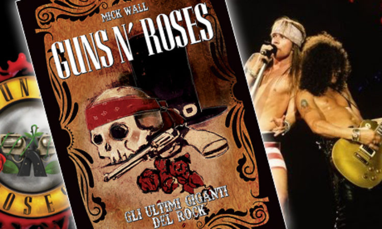 Guns n’ Roses, in arrivo la biografia della Tsunami Edizioni scritta da Mick Wall