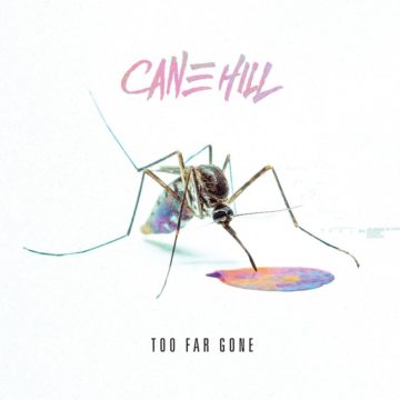 Cane Hill – Too Far Gone