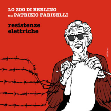 Lo Zoo di Berlino feat. Patrizio Fariselli – Resistenze Elettriche