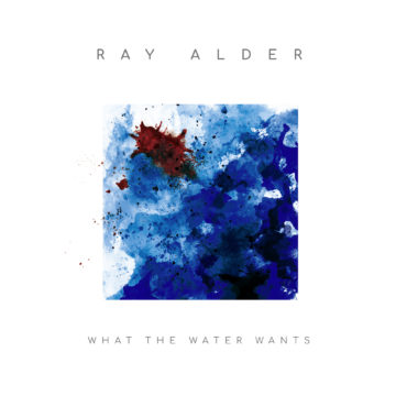 Ray Alder – What Water Wants