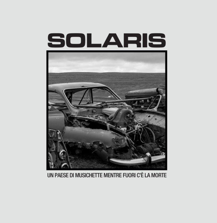 Solaris – Un Paese Di Musichette Mentre Fuori C’è La Morte