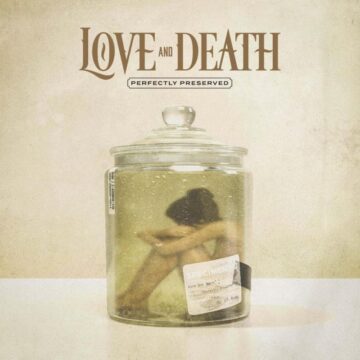 Love And Death – Perfectly Preserved