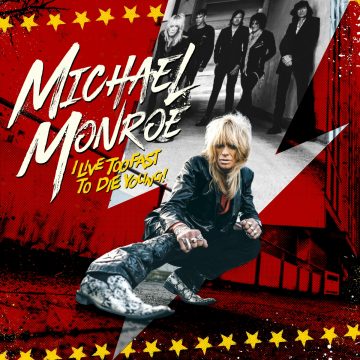 Michael Monroe – ‘I Live Too Fast To Die Young’