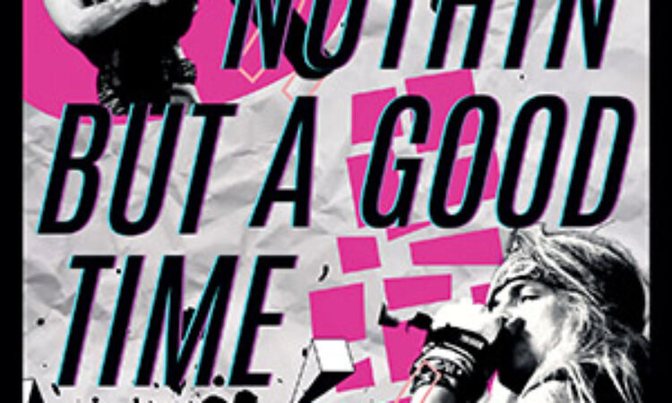 Nothin’ But a Good Time… in uscita il libro della storia dell’hard rock/hair metal anni ’80
