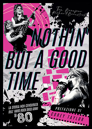 Nothin’ But A Good Time – Tom Beaujour e Richard Bienstock – La Storia non censurata dell’hard rock degli anni 80