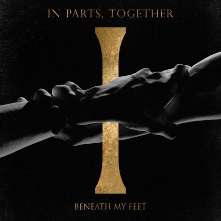 Beneath My Feet – In Parts, Together
