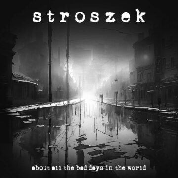 Stroszek –  About All The Bad Days In The World