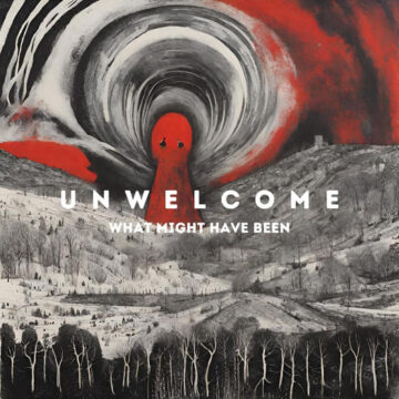 Unwelcome – What Might Have Been