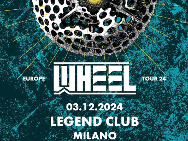 Wheel @ Legend Club – Milano, 3 dicembre 2024